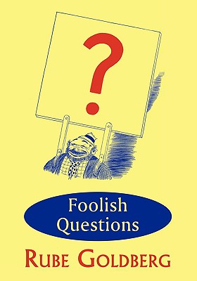 有关以下物品的详细资料: foolish questions by goldberg, rube